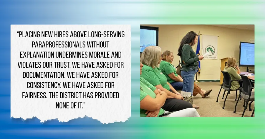 “Placing new hires above long-serving paraprofessionals without explanation undermines morale and violates our trust. We have asked for documentation. We have asked for consistency. We have asked for fairness. The district has provided none of it.”